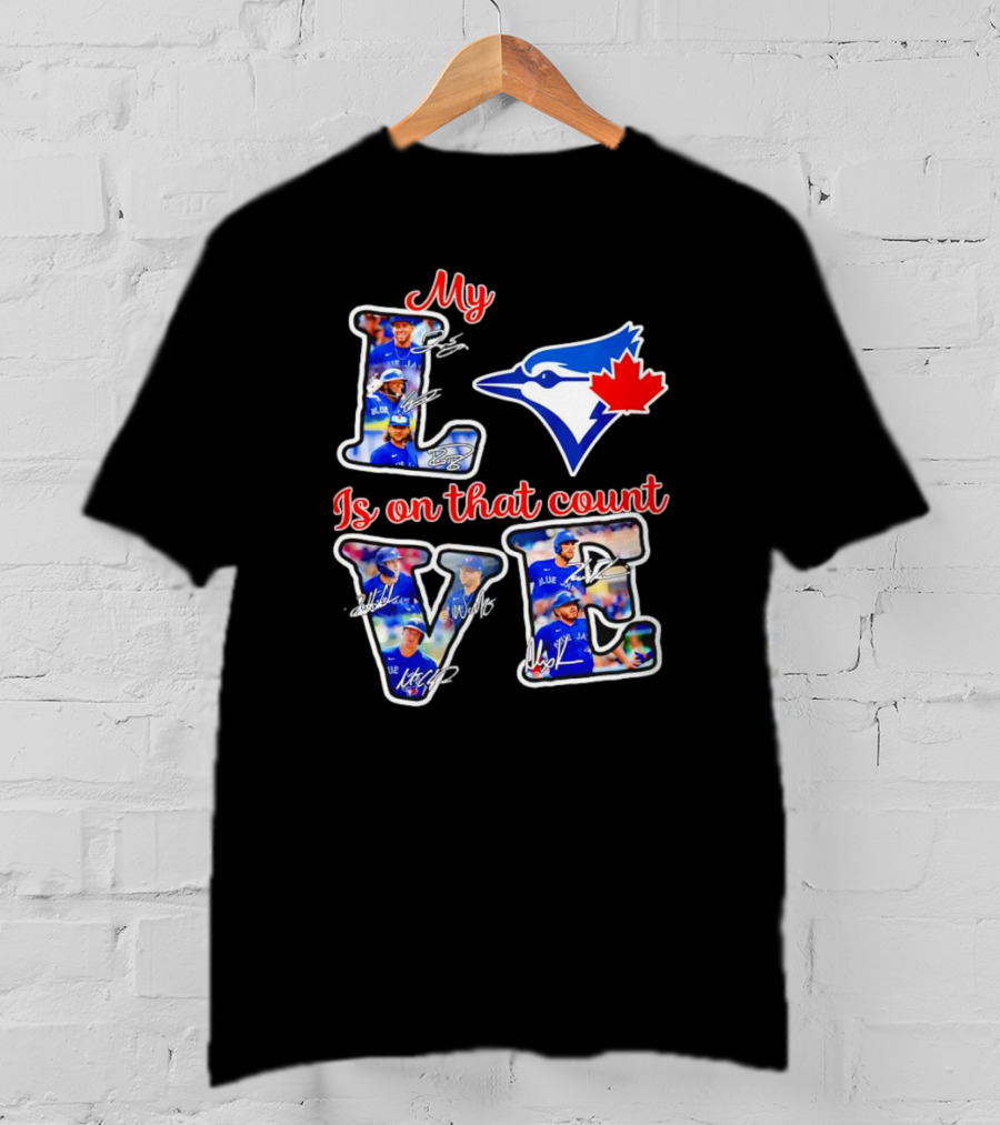 My Love Is On That Count Toronto Blue Jays Signature Canada Bluebird Team T-Shirt