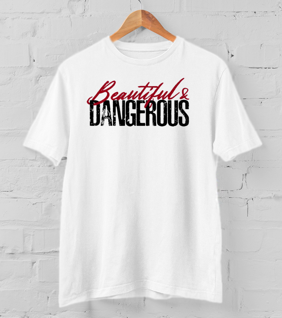 Beautiful And Dangerous T-Shirt