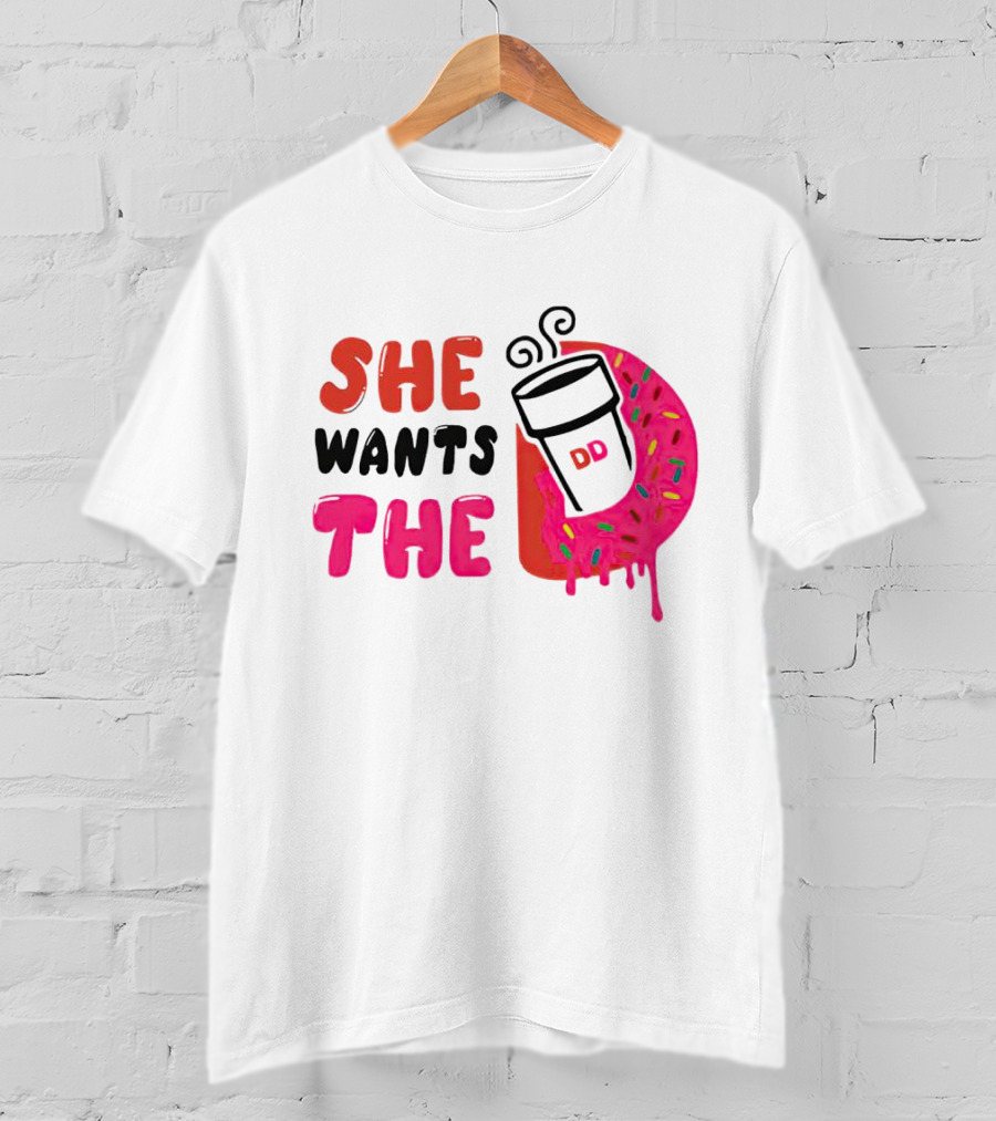 She Wants The Dunkin Donuts Coffee And Donut T-Shirt