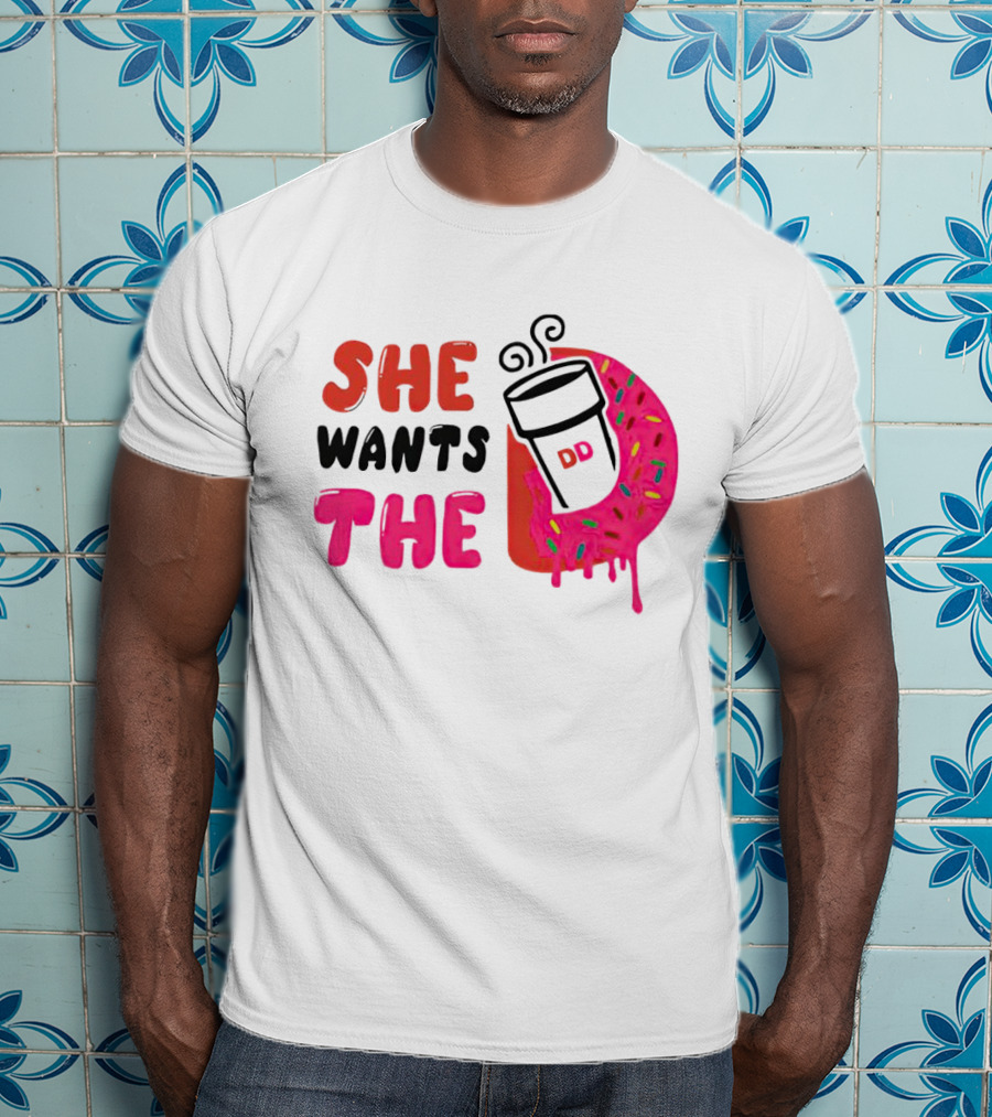 She Wants The Dunkin Donuts Coffee And Donut T-Shirt