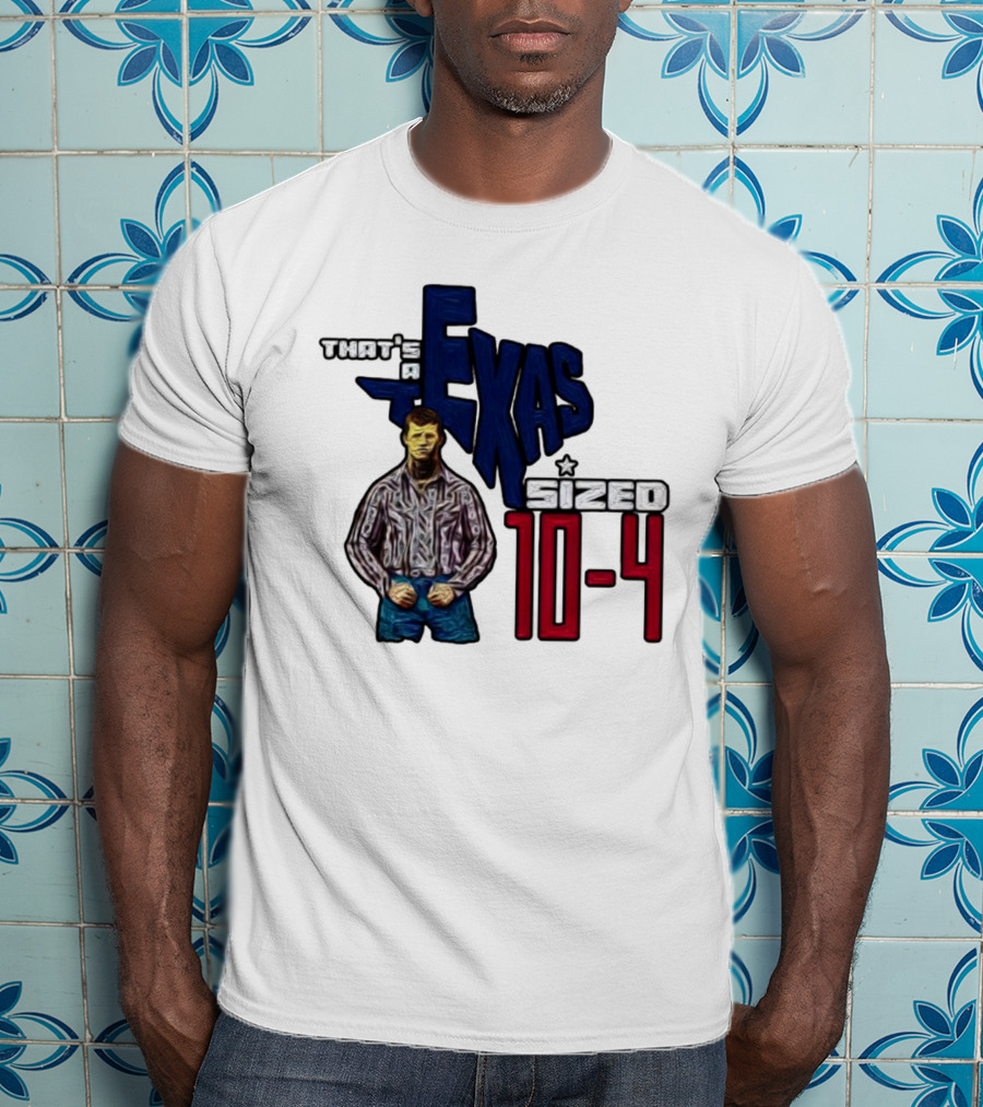 That’s A Texas Sized 10-4 Texas Map Cowboy T-Shirt
