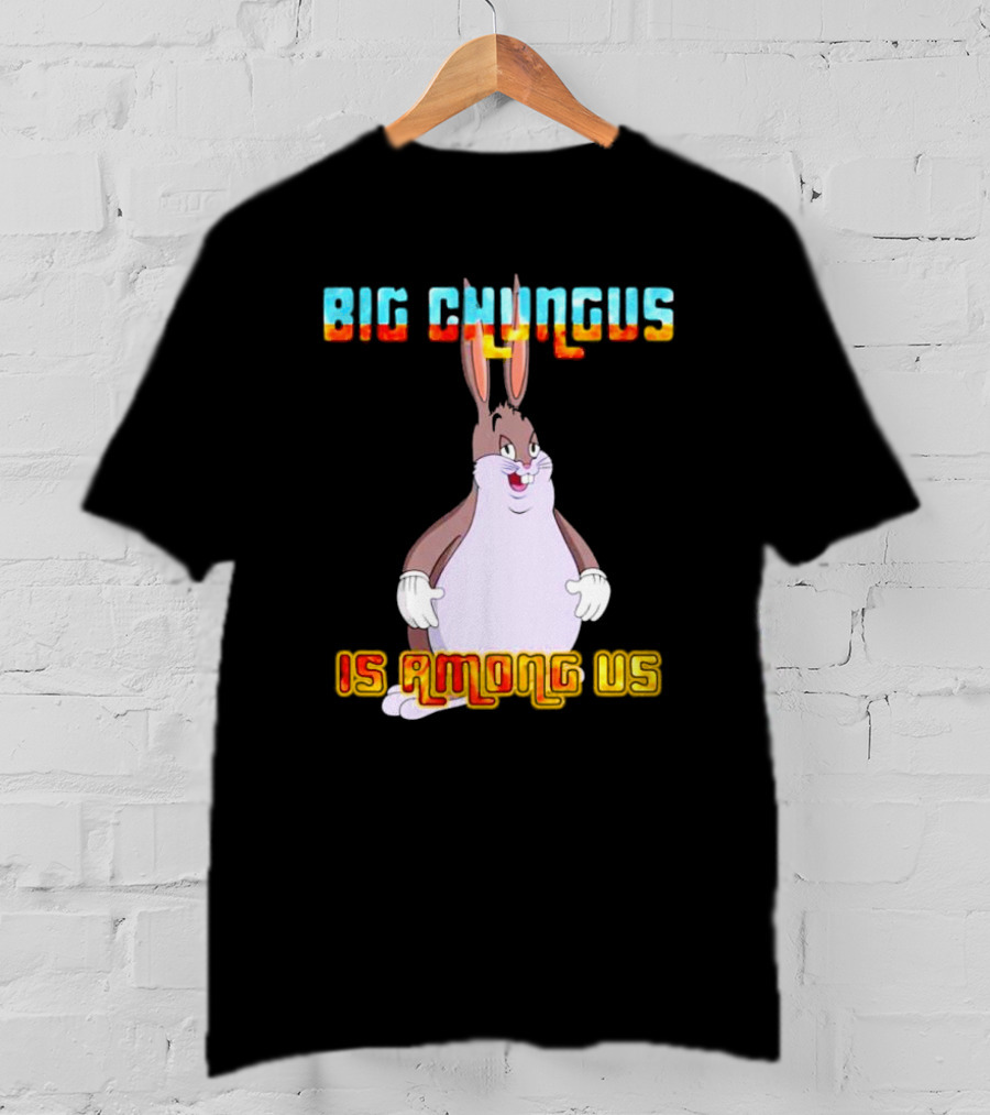 Big Chungus Is Among Us Meme Crossover Iconic Character Humor T-Shirt