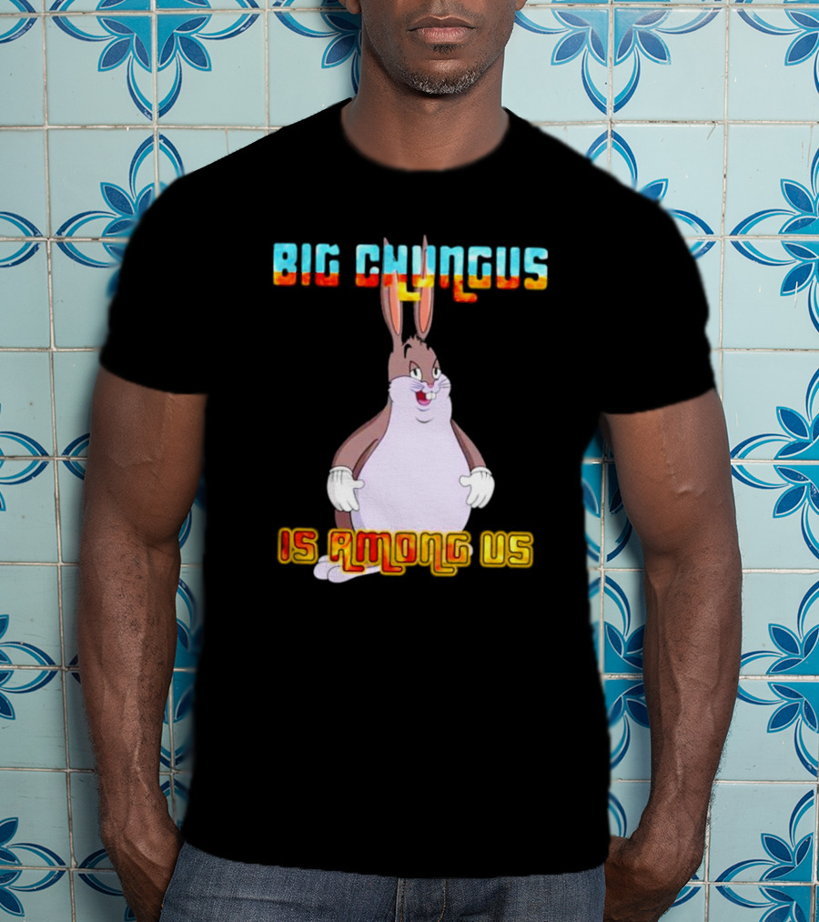 Big Chungus Is Among Us Meme Crossover Iconic Character Humor T-Shirt