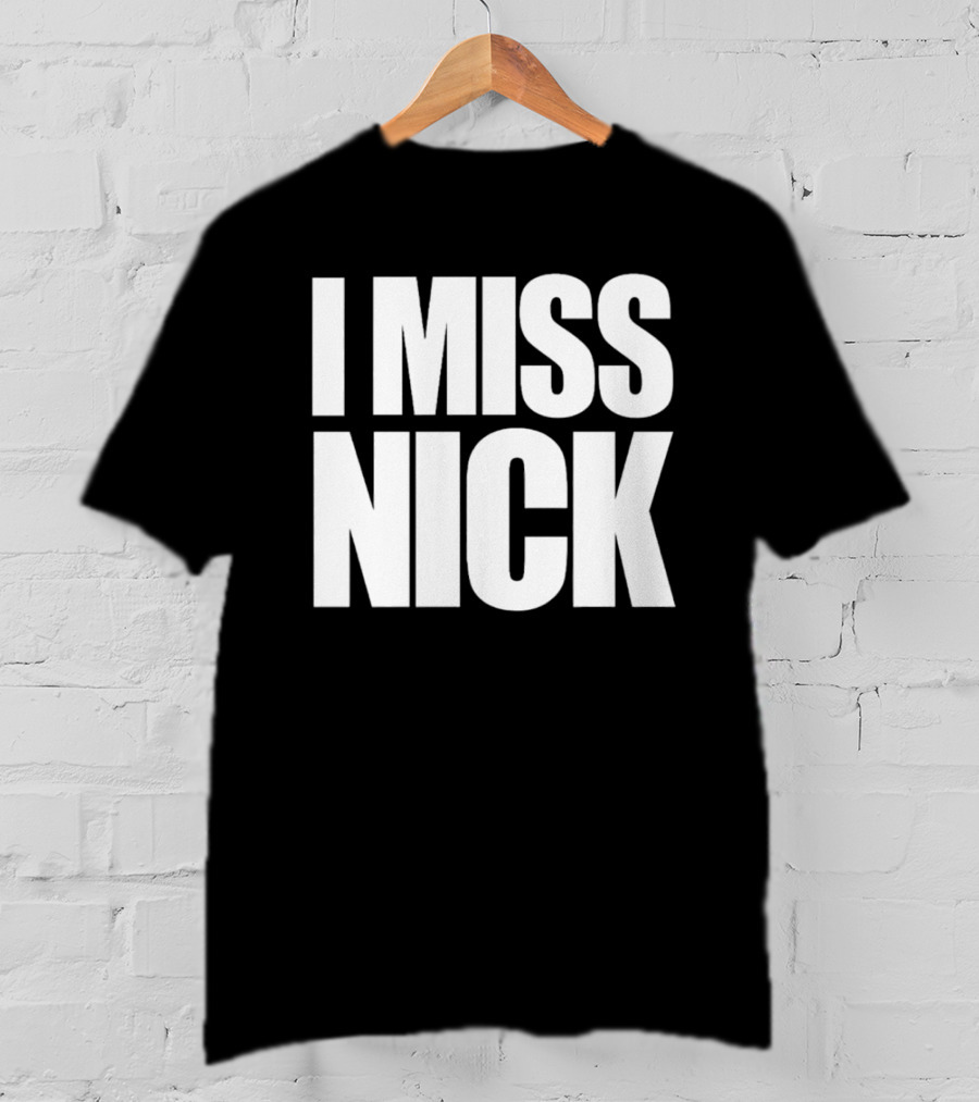I Miss Nick T-Shirt