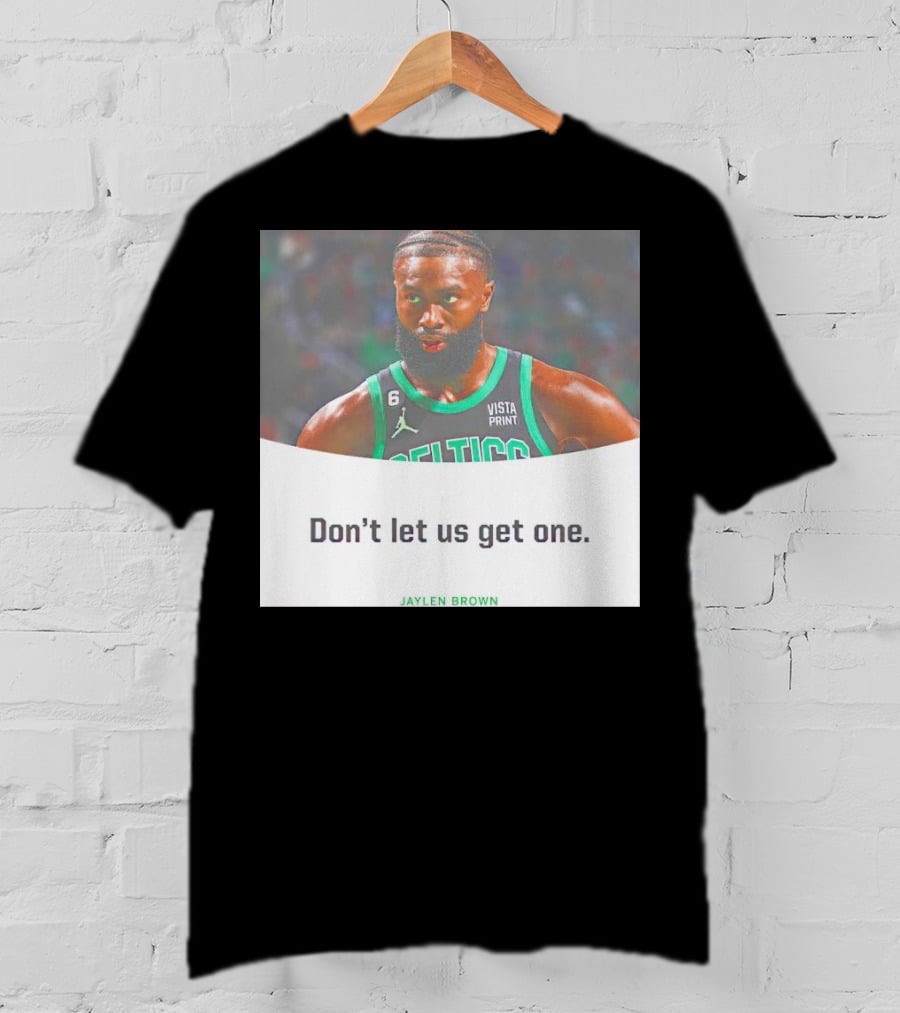 Jaylen Brown Celtics Don't Let Us Get One T-Shirt