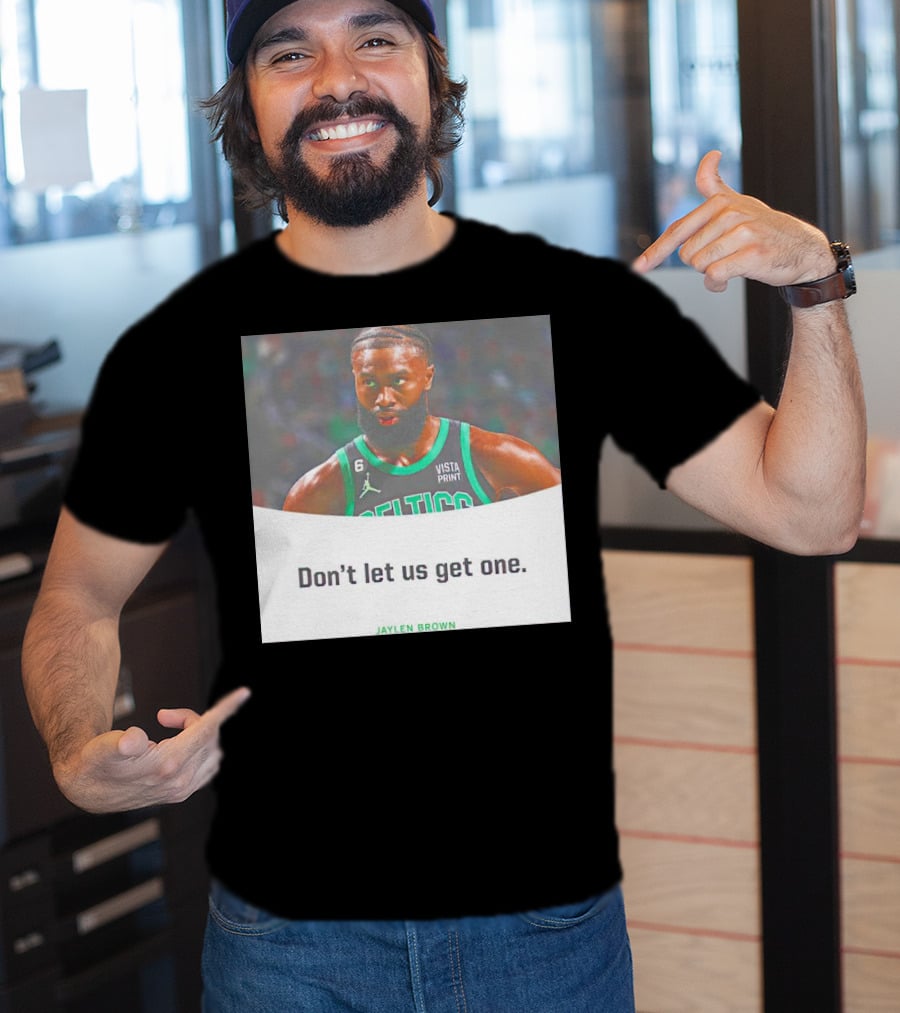 Jaylen Brown Celtics Don't Let Us Get One T-Shirt