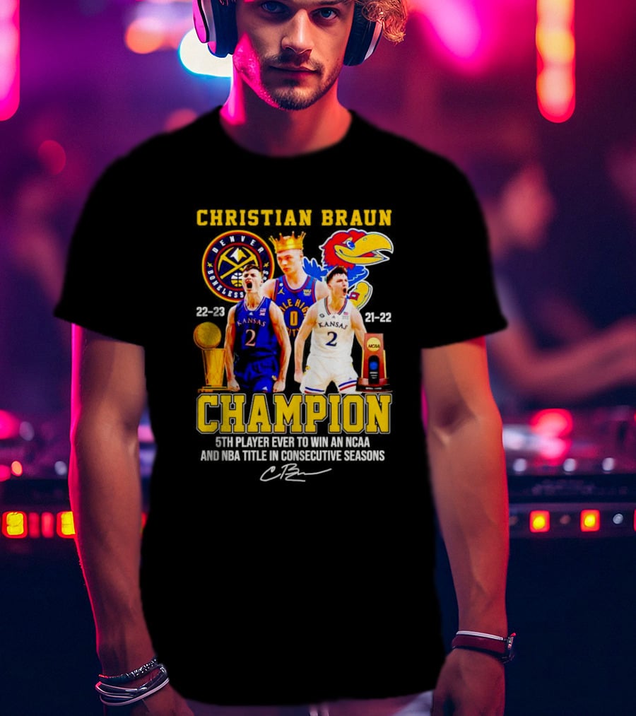 Christian Braun Denver Nuggets Kansas Champion 5th Player Ever To Win NCAA And NBA Titles Consecutive Seasons T-Shirt