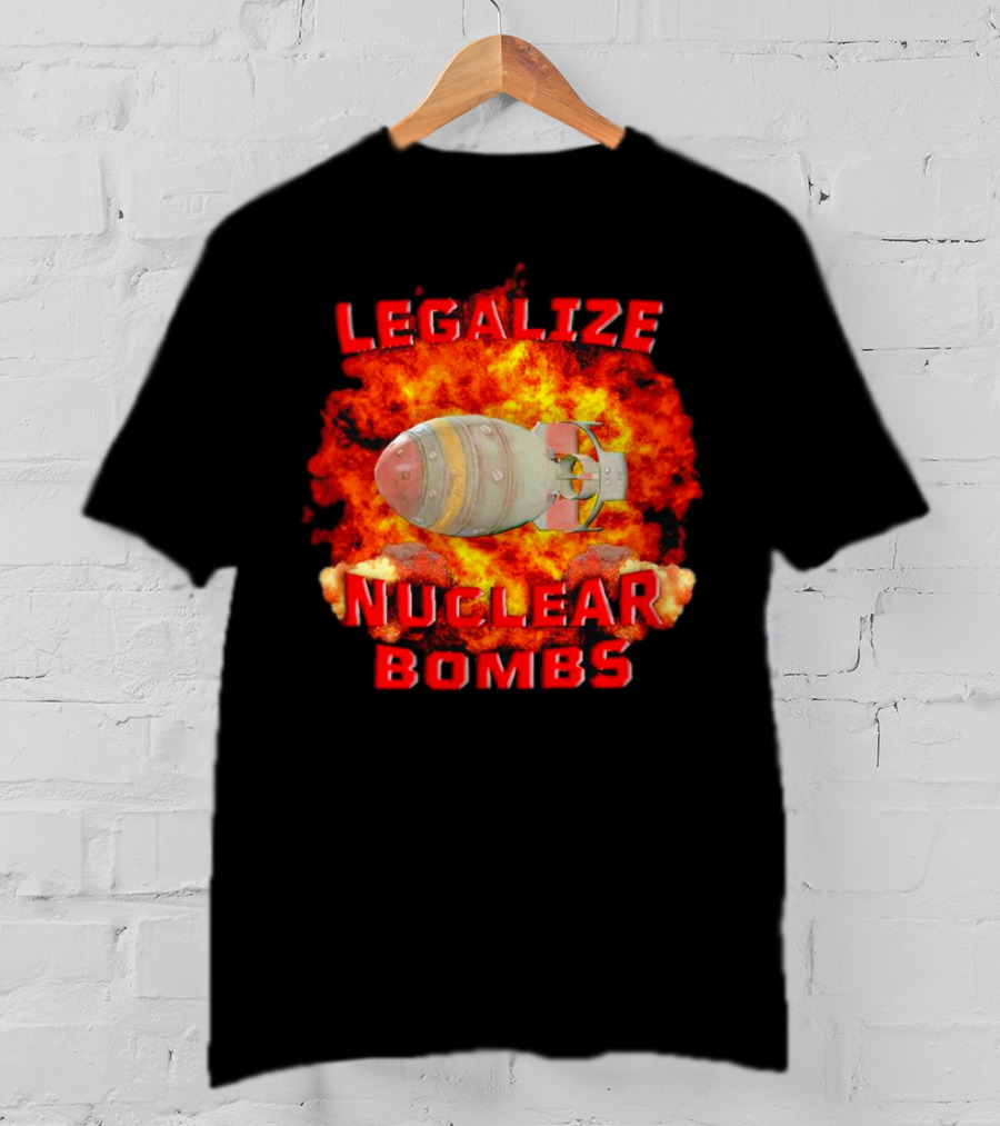 Legalize Nuclear Bombs Fireball Explosion T-Shirt