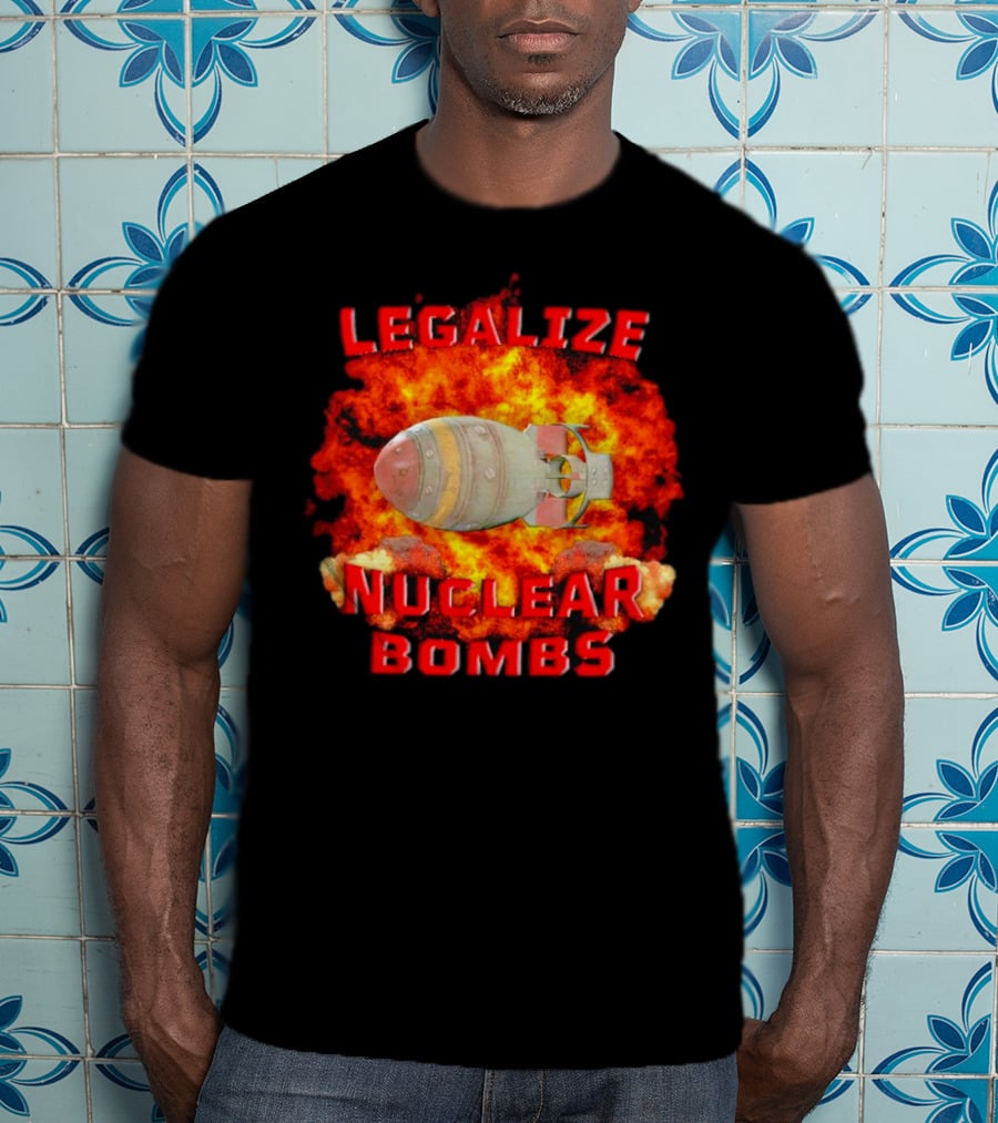 Legalize Nuclear Bombs Fireball Explosion T-Shirt
