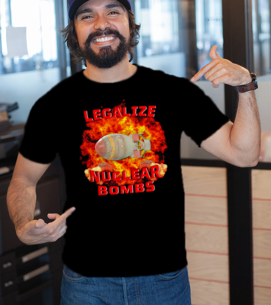 Legalize Nuclear Bombs Fireball Explosion T-Shirt