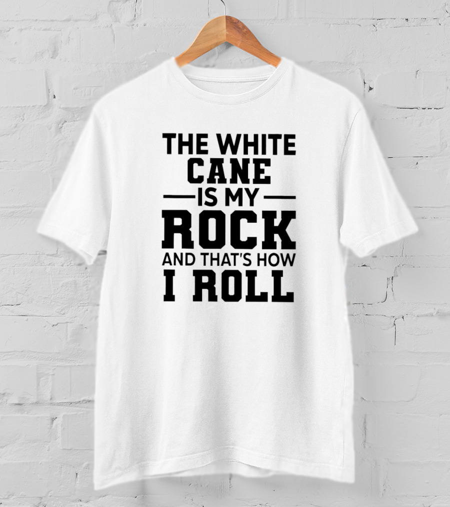 The White Cane Is My Rock And That's How I Roll T-Shirt