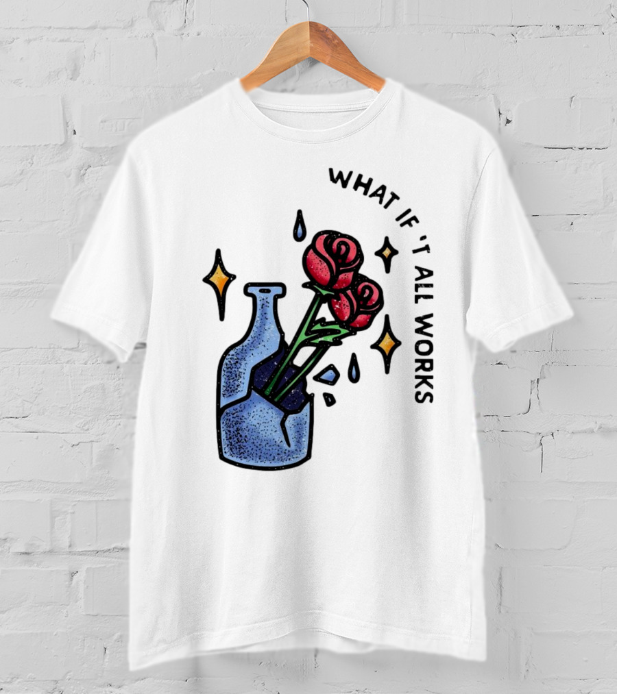 What If It All Works Out Roses In Broken Vase T-Shirt