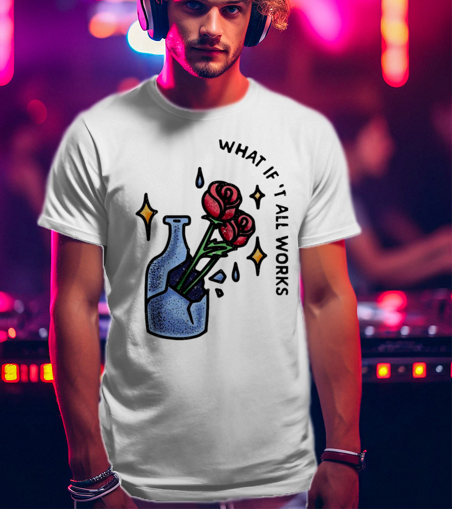 What If It All Works Out Roses In Broken Vase T-Shirt