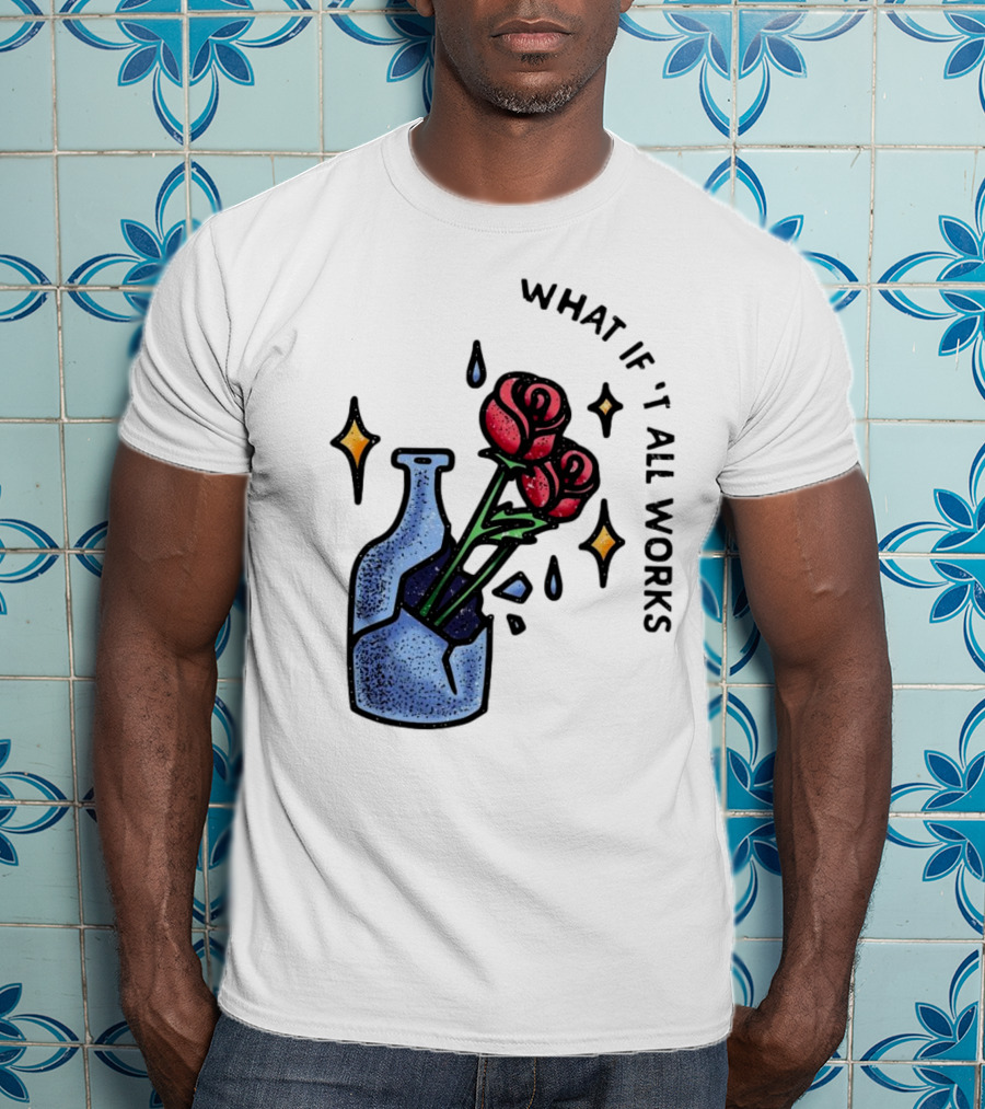 What If It All Works Out Roses In Broken Vase T-Shirt