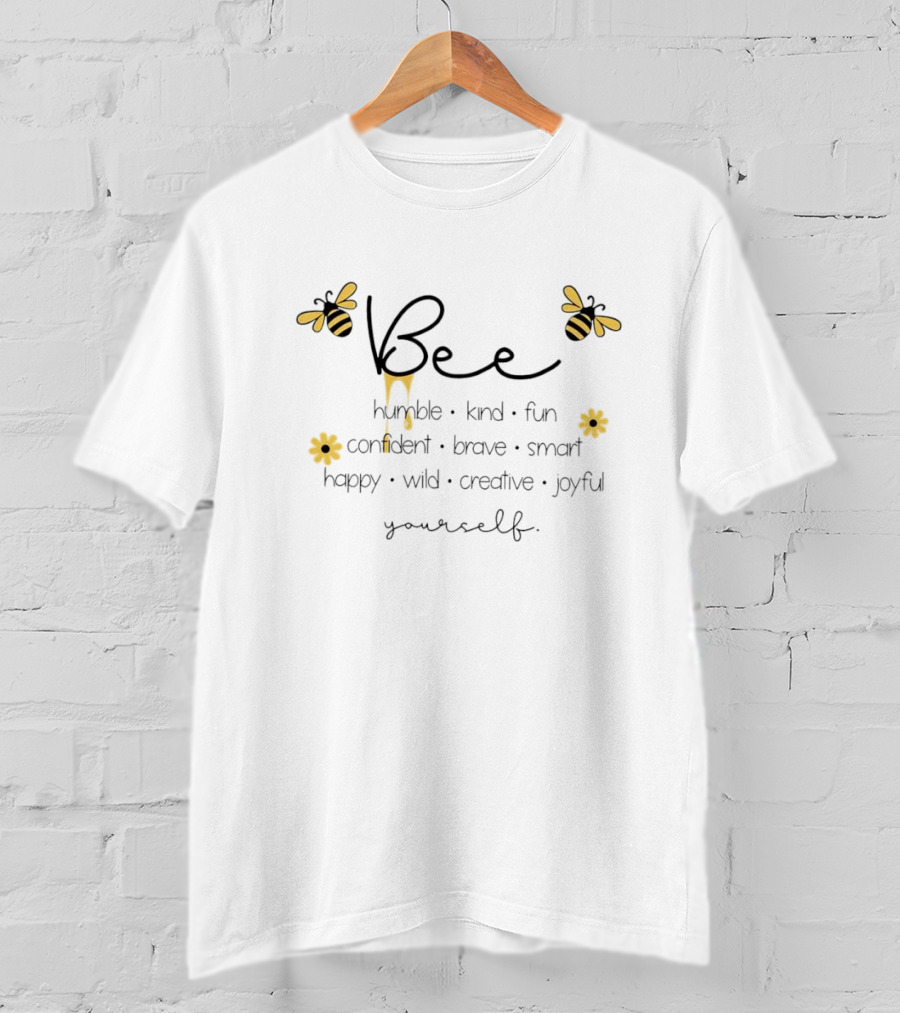 Bee Humble Kind Fun Confident Brave Smart Happy Wild Creative Joyful Yourself T-Shirt