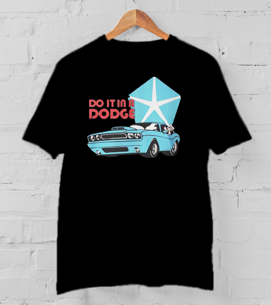 Do It In A Dodge Vintage Car With Star T-Shirt