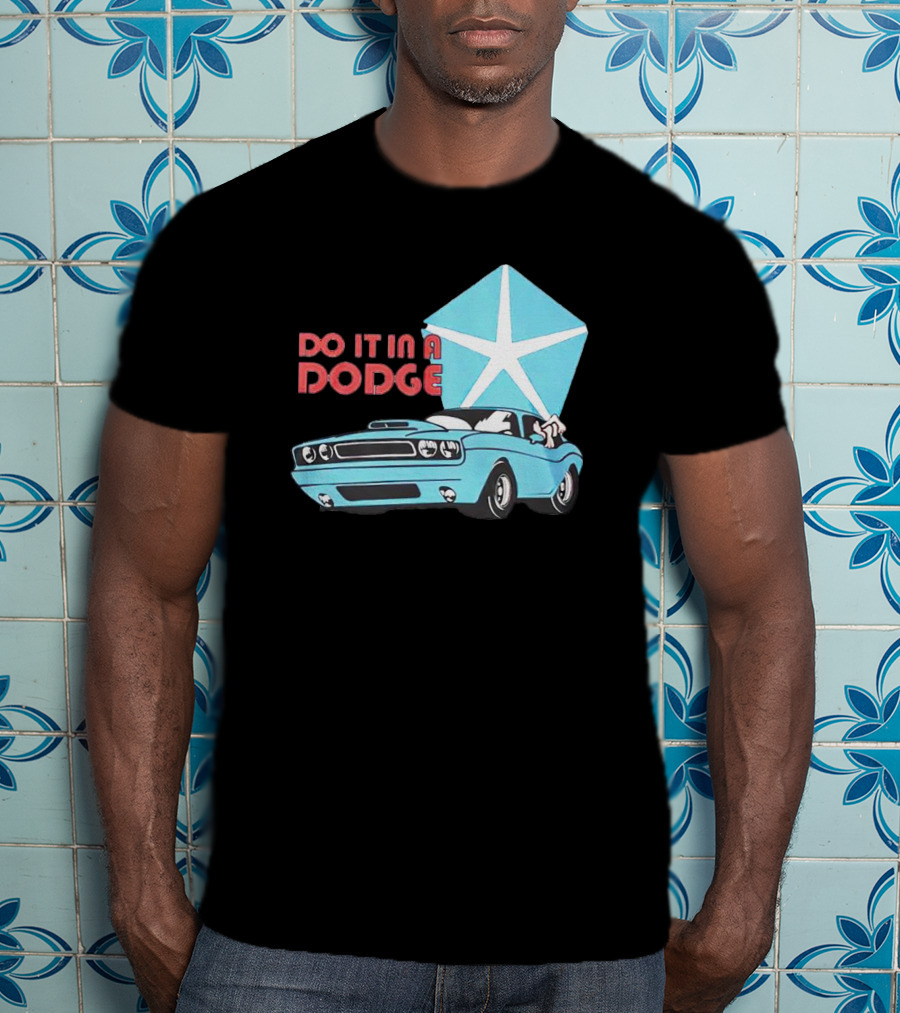 Do It In A Dodge Vintage Car With Star T-Shirt