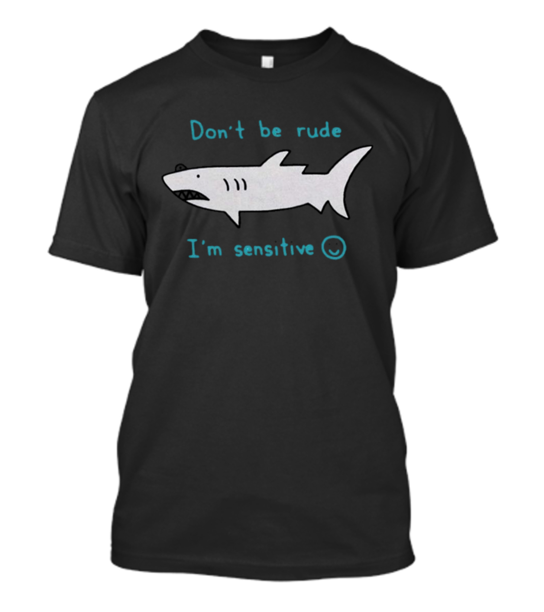 Don’t Be Rude I’m Sensitive Shark ☺️ T-Shirt