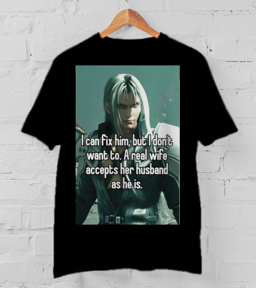 I Can Fix Him But I Don't Want To A Real Wife Accepts Her Husband As He Is T-Shirt