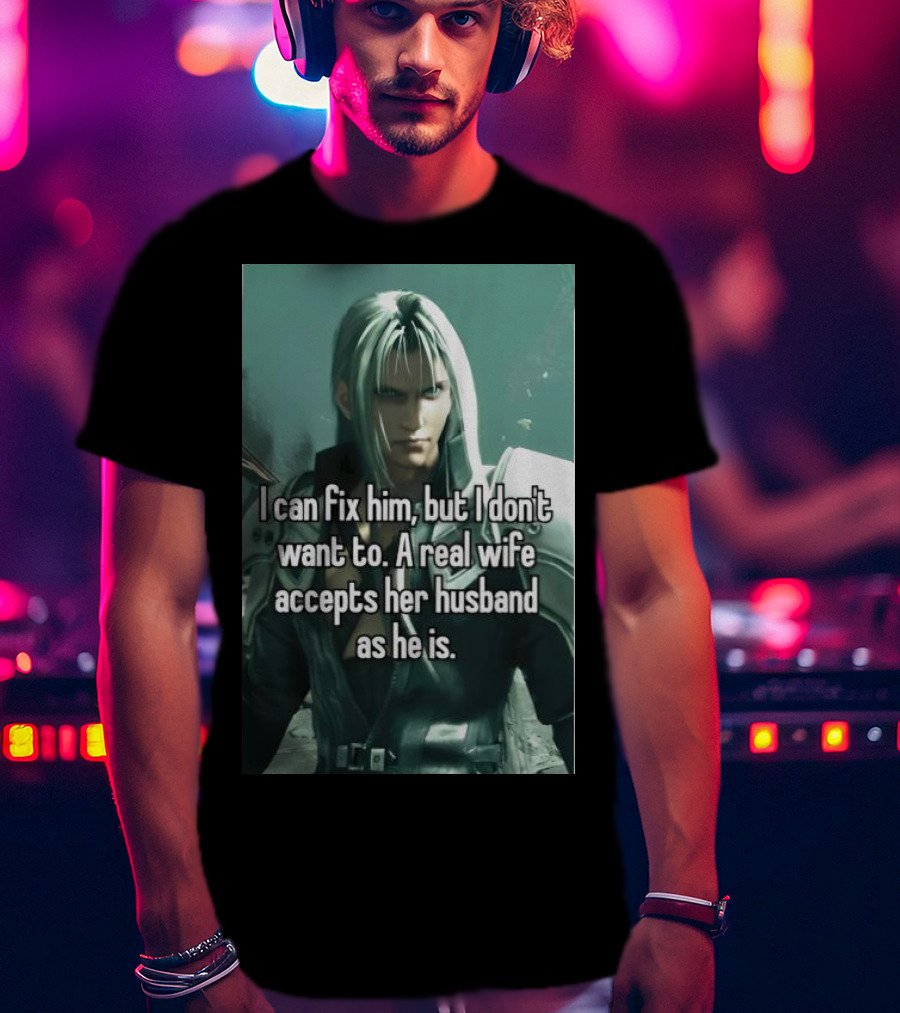 I Can Fix Him But I Don't Want To A Real Wife Accepts Her Husband As He Is T-Shirt