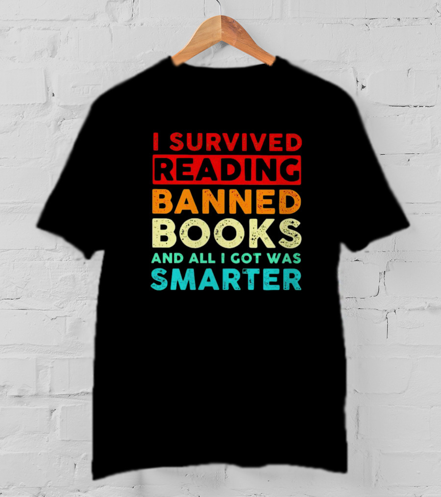 I Survived Reading Banned Books And All I Got Was Smarter T-Shirt