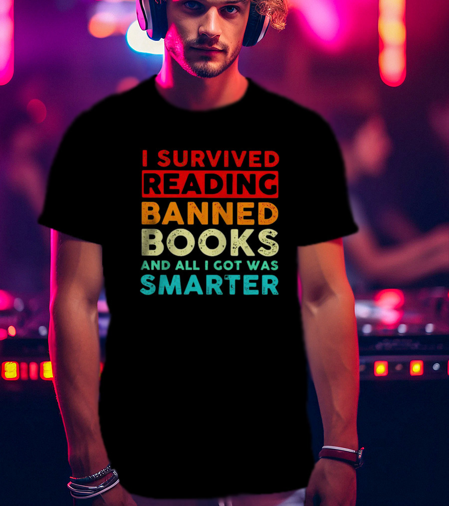 I Survived Reading Banned Books And All I Got Was Smarter T-Shirt
