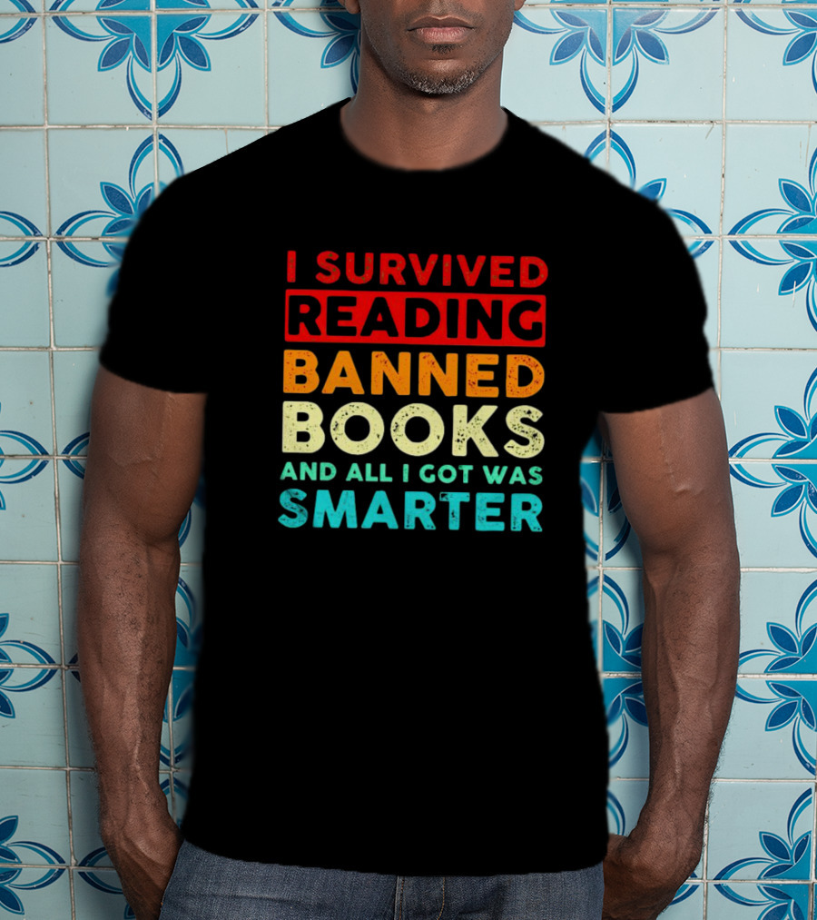 I Survived Reading Banned Books And All I Got Was Smarter T-Shirt