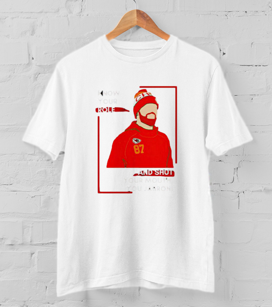 Know Your Role And Shut Your Mouth You Jabroni 87 Chiefs T-Shirt