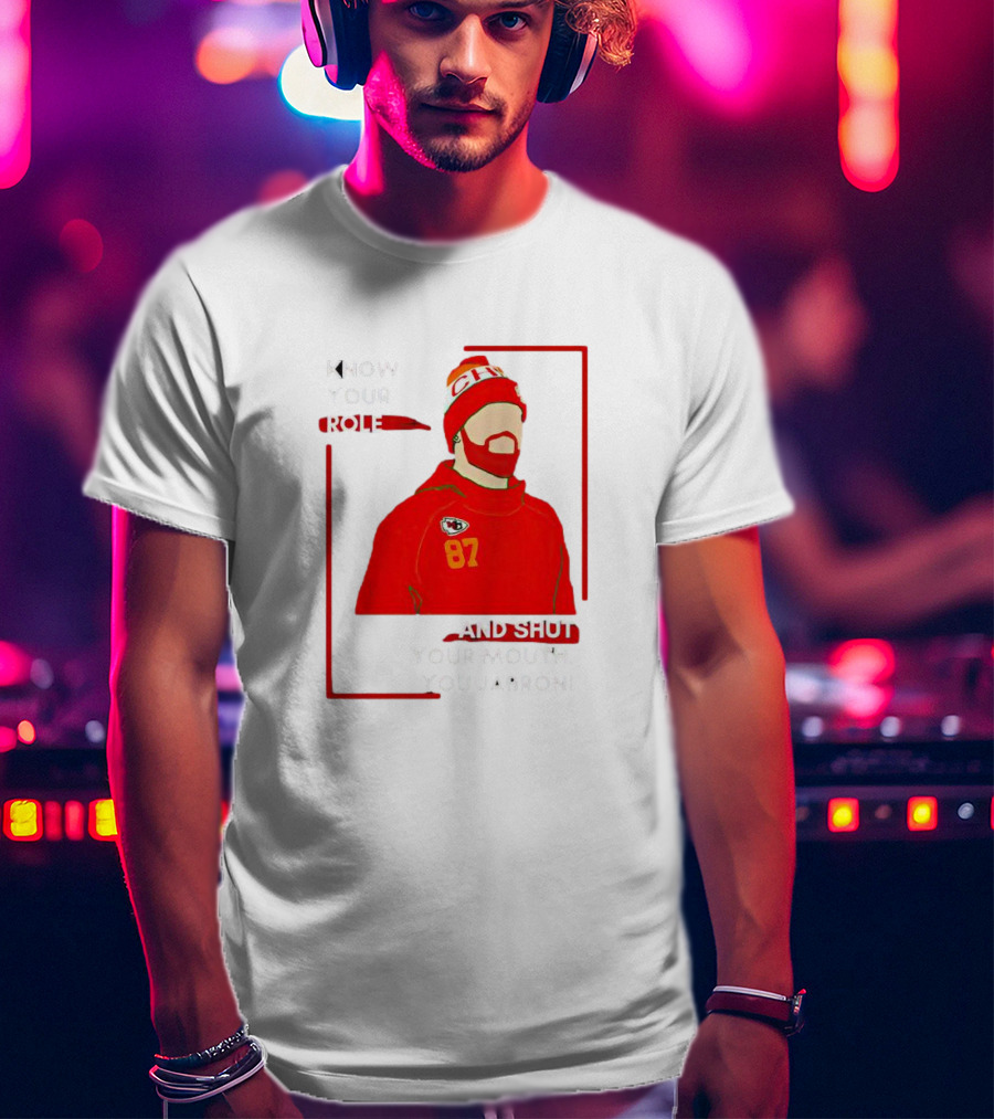 Know Your Role And Shut Your Mouth You Jabroni 87 Chiefs T-Shirt