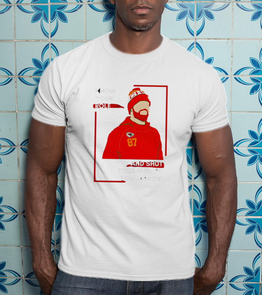 Know Your Role And Shut Your Mouth You Jabroni 87 Chiefs T-Shirt