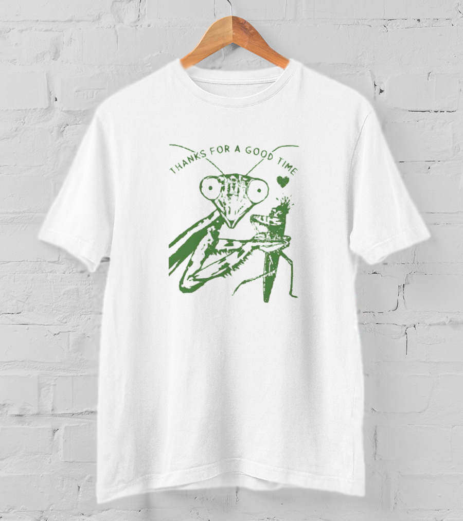 Mantis Thanks For A Good Time With Heart T-Shirt