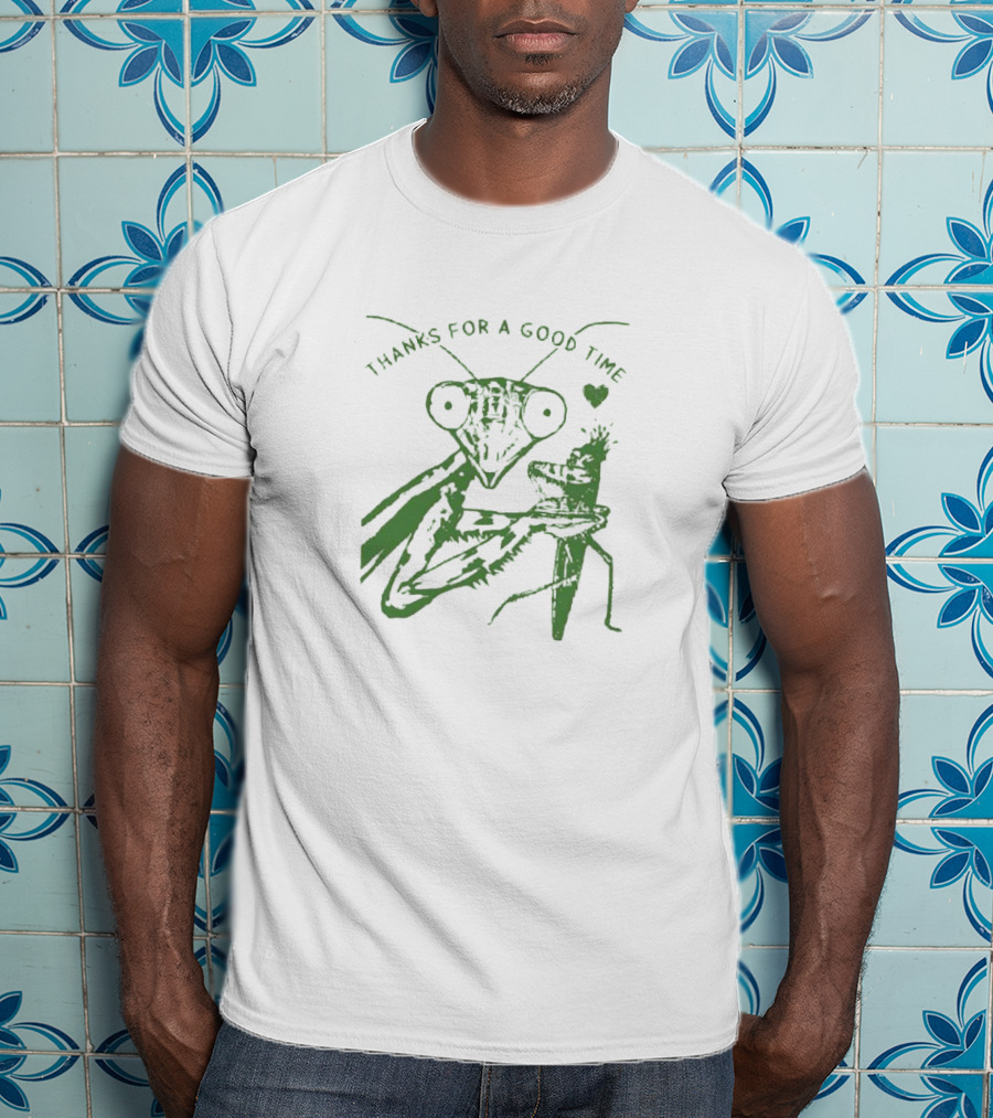 Mantis Thanks For A Good Time With Heart T-Shirt