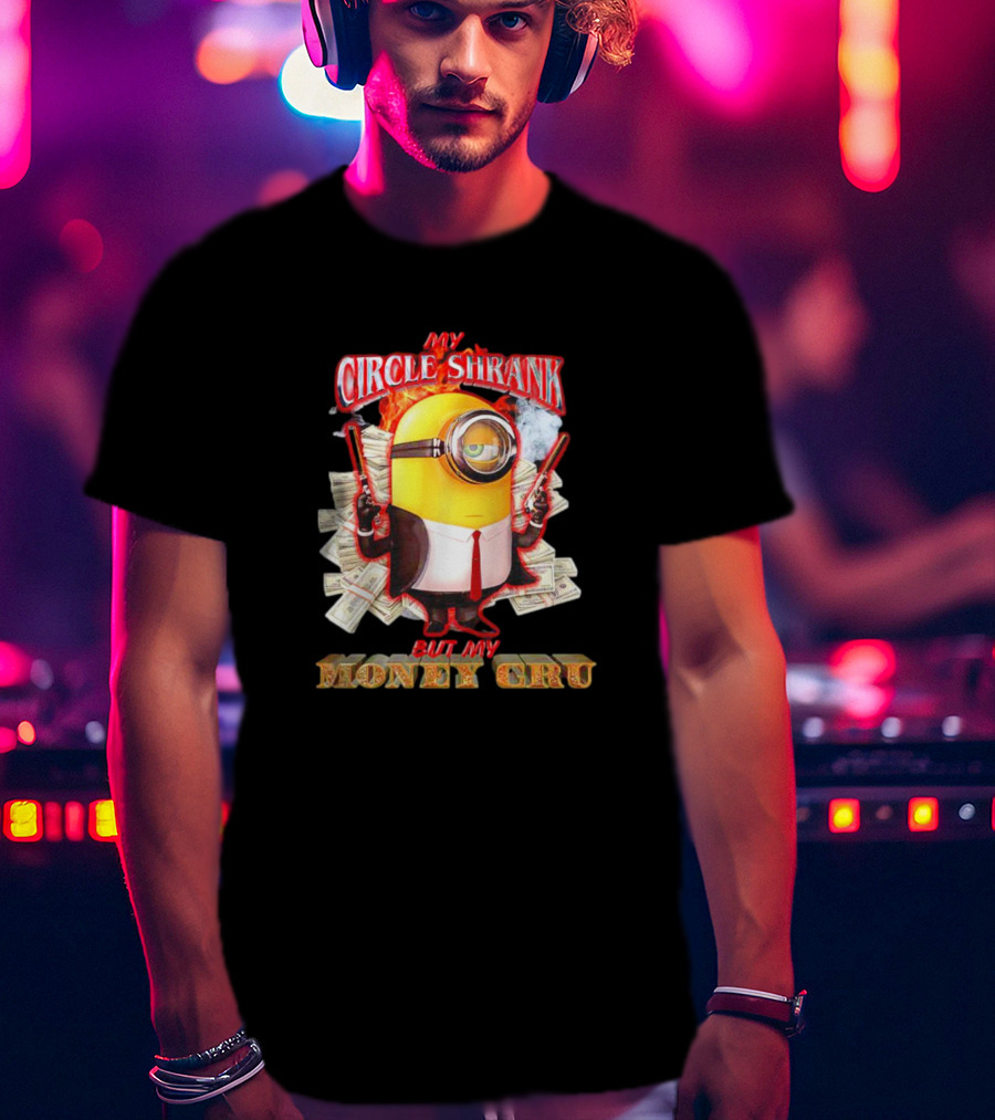 Minions My Circle Shrank But My Money Cru Guns And Dollar Bills T-Shirt