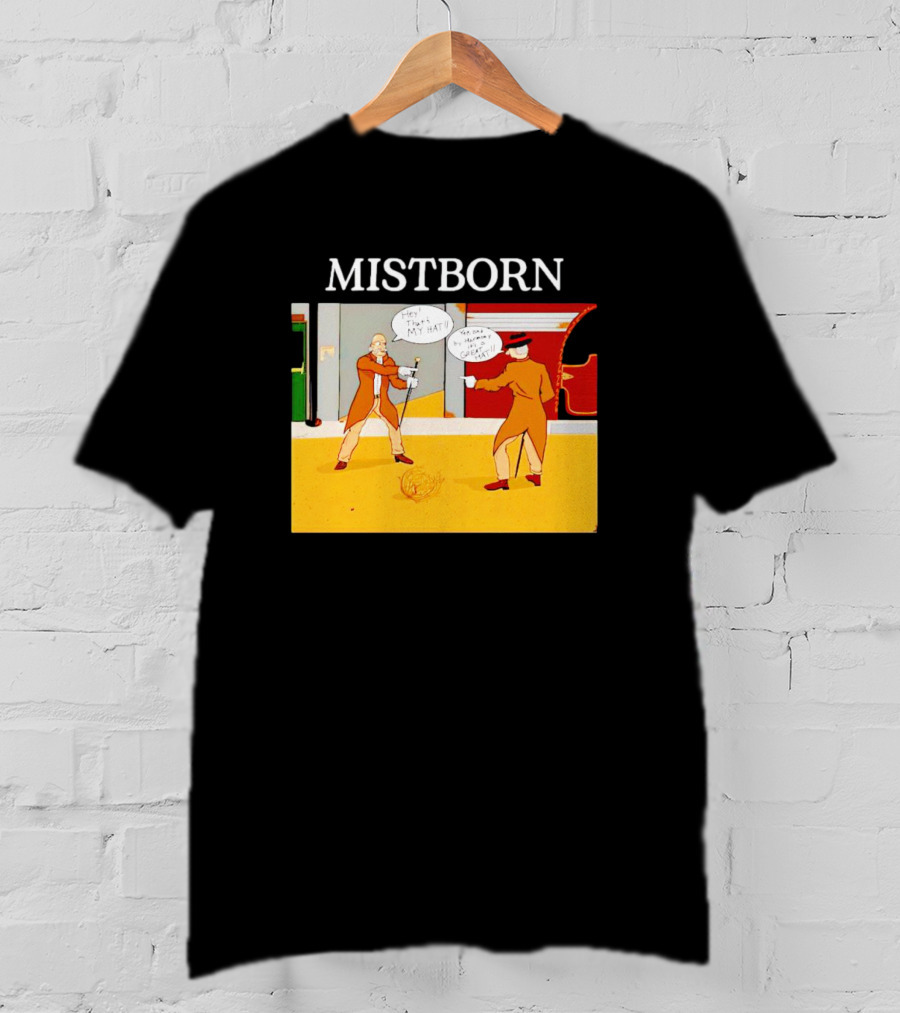 MISTBORN Hey It's My Hat You Can't Have My Cravat Comics Scene T-Shirt