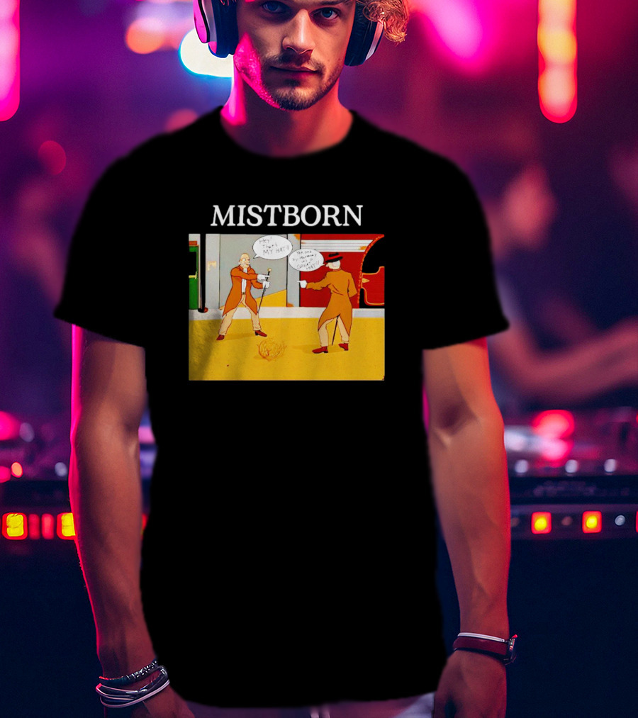MISTBORN Hey It's My Hat You Can't Have My Cravat Comics Scene T-Shirt