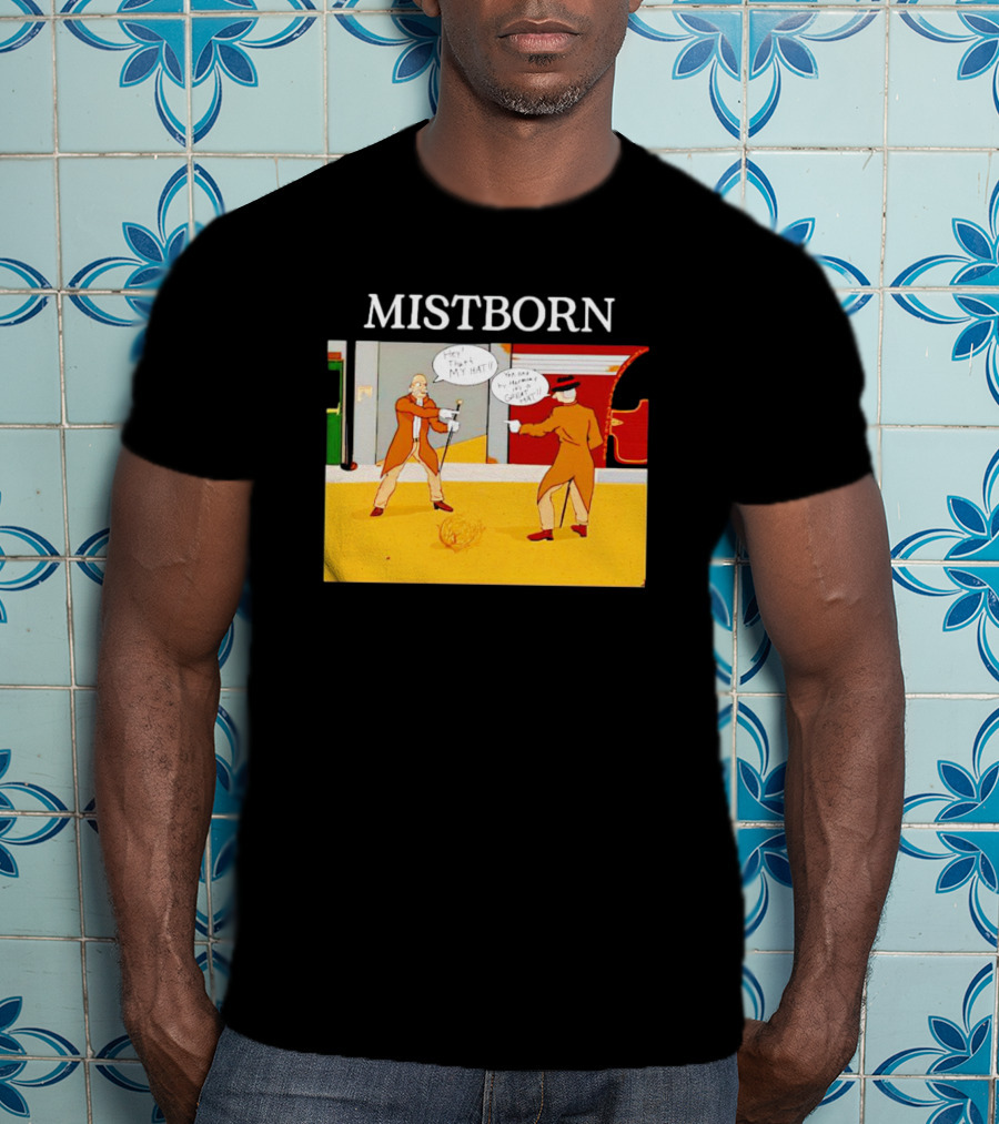 MISTBORN Hey It's My Hat You Can't Have My Cravat Comics Scene T-Shirt