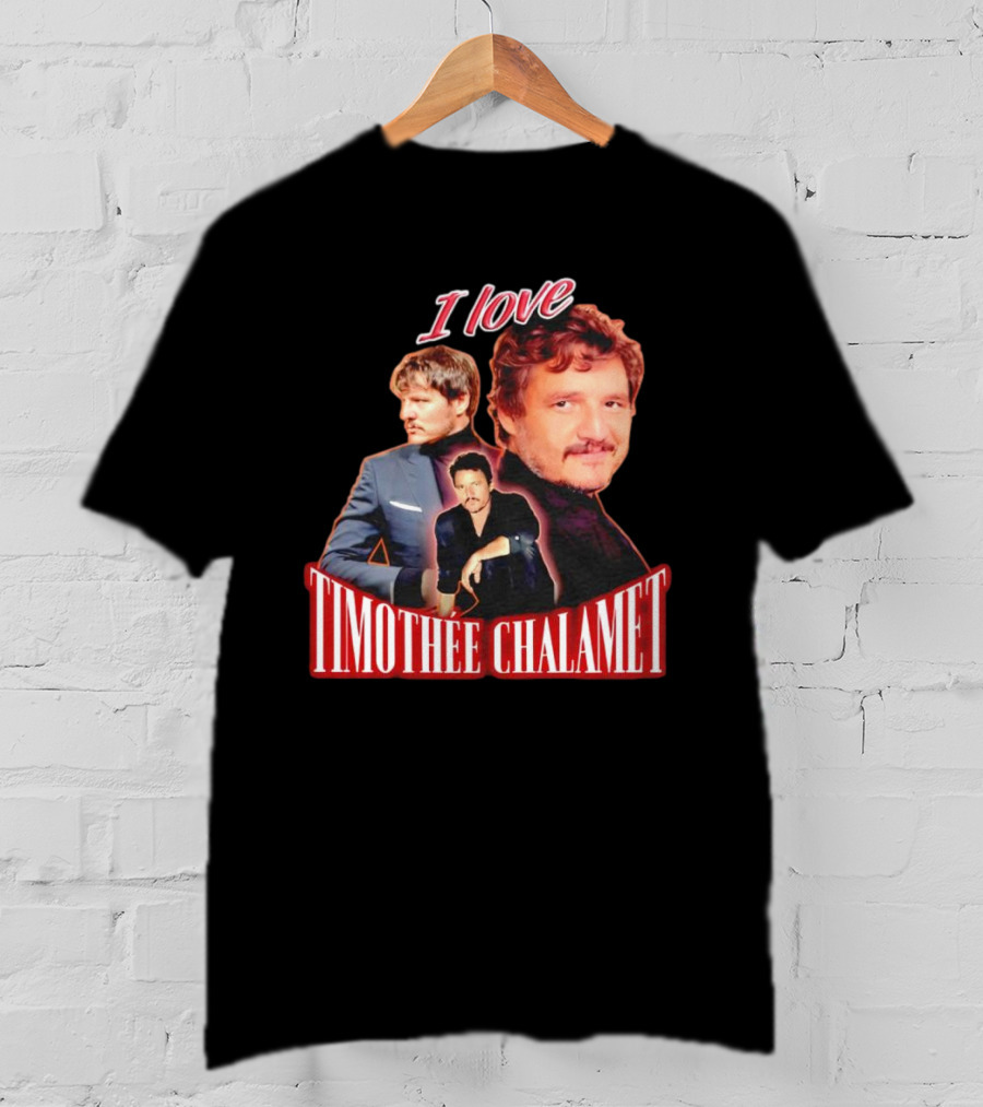I Love Timothee Chalamet Pedro Pascal T-Shirt