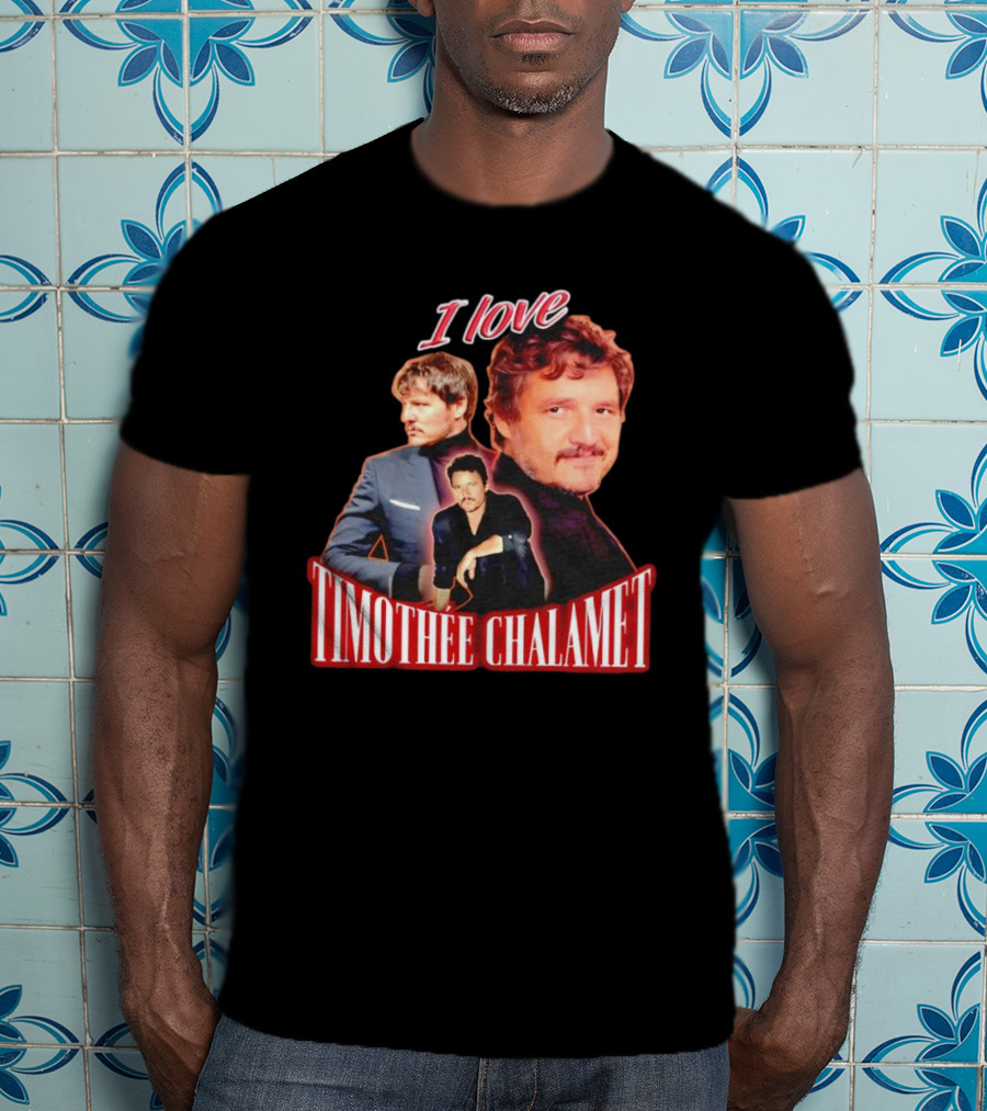 I Love Timothee Chalamet Pedro Pascal T-Shirt