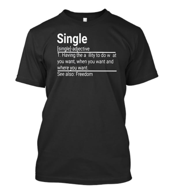 Single Definition Adjective Freedom Ability To Do What You Want When You Want Where You Want T-Shirt