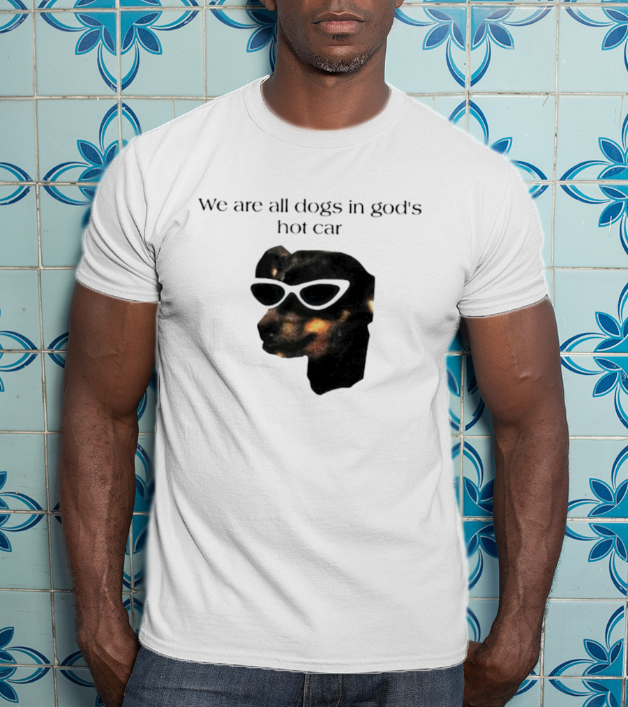 We Are All Dogs In God's Hot Car Sunglasses Canine T-Shirt