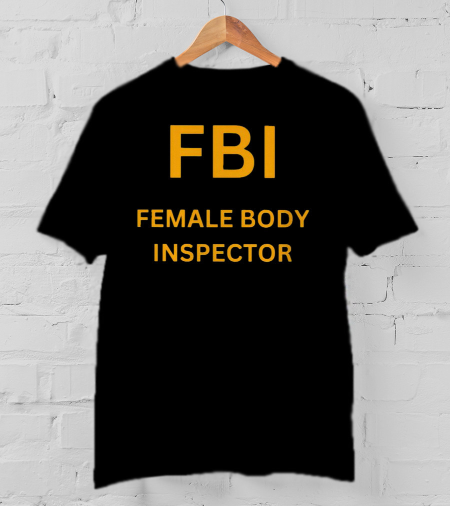 FBI Female Body Inspector Humorous Text Yellow T-Shirt