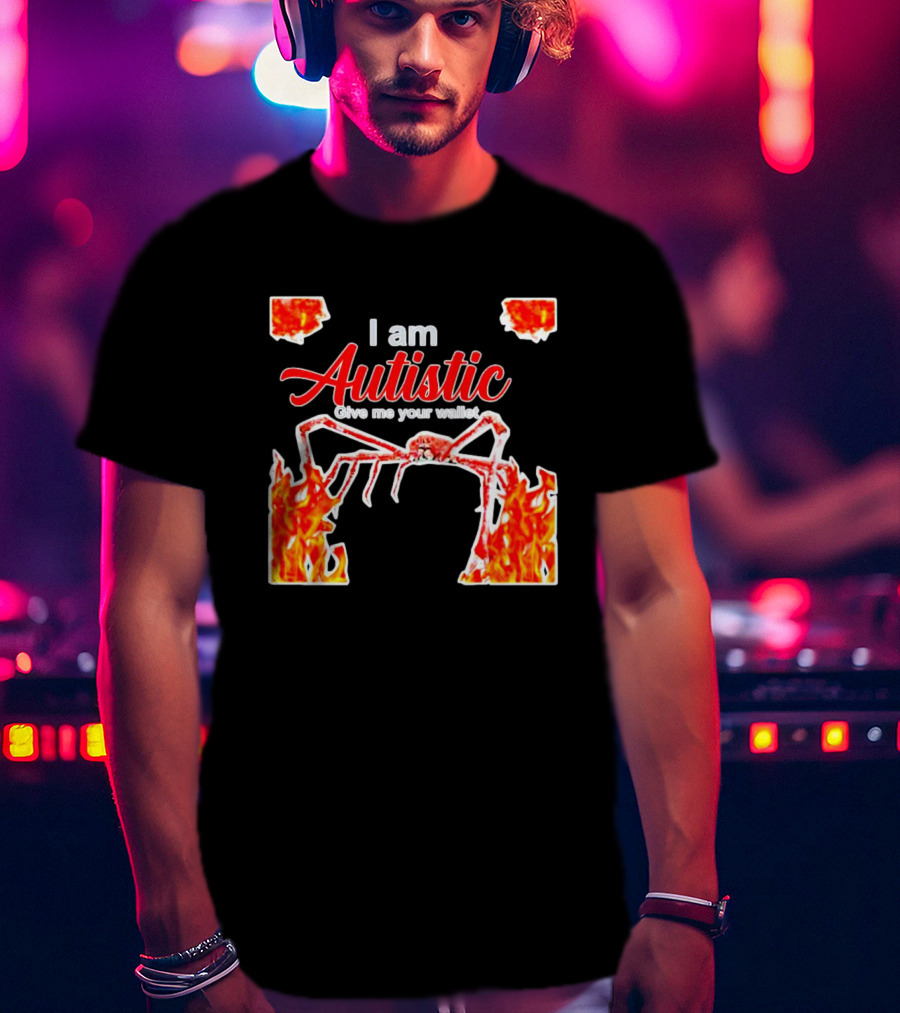 I Am Autistic Give Me Your Wallet Fire Spider T-Shirt