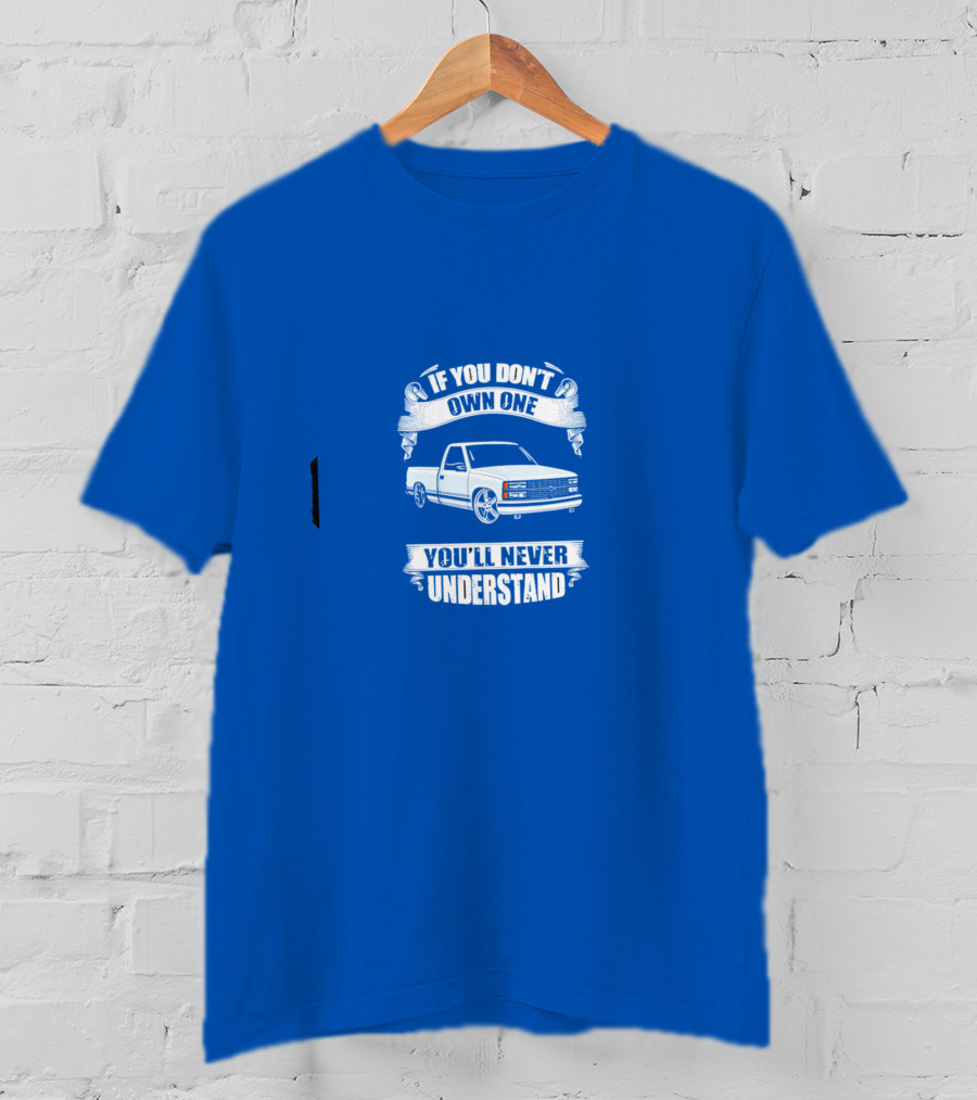 If You Don’t Own One You’ll Never Understand Classic Truck T-Shirt