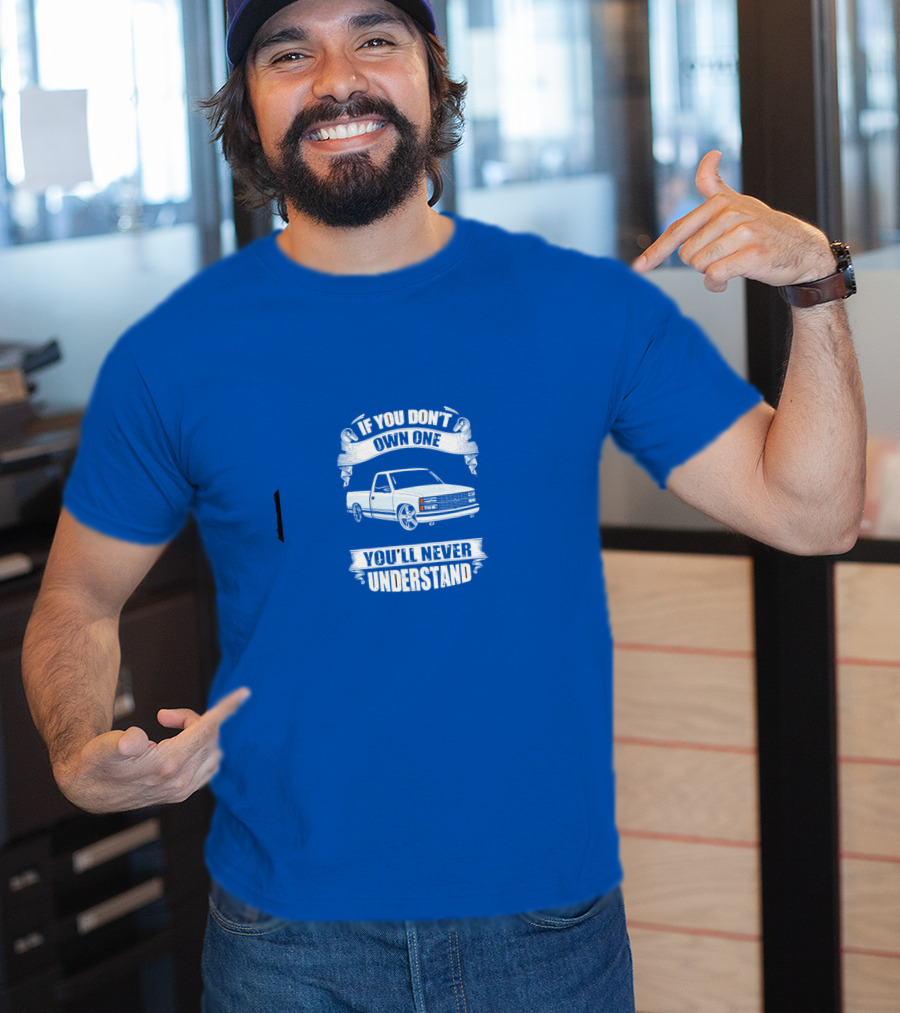 If You Don’t Own One You’ll Never Understand Classic Truck T-Shirt