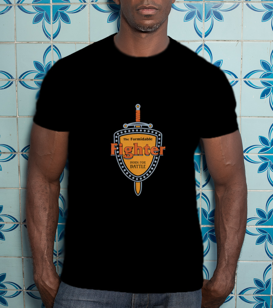 The Formidable Fighter Born For Battle T-Shirt
