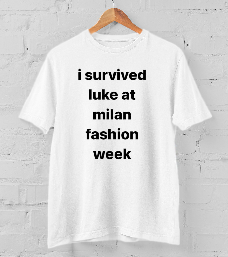 I Survived Luke At Milan Fashion Week T-Shirt
