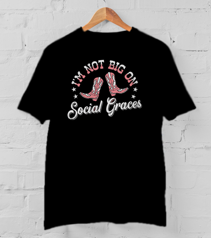 I'M NOT BIG ON SOCIAL GRACES Cowboy Boots Stars T-Shirt
