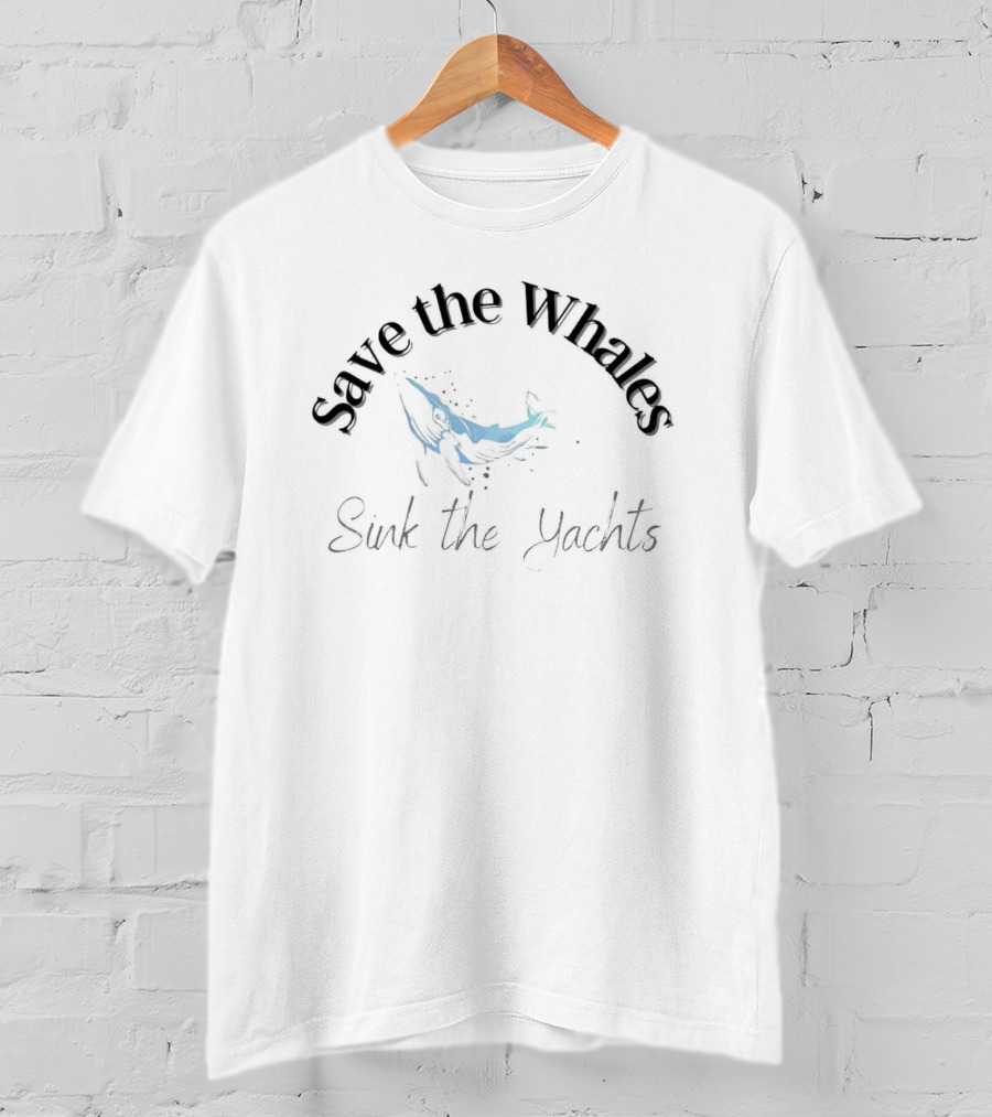 Save The Whales Sunk The Yachts T-Shirt