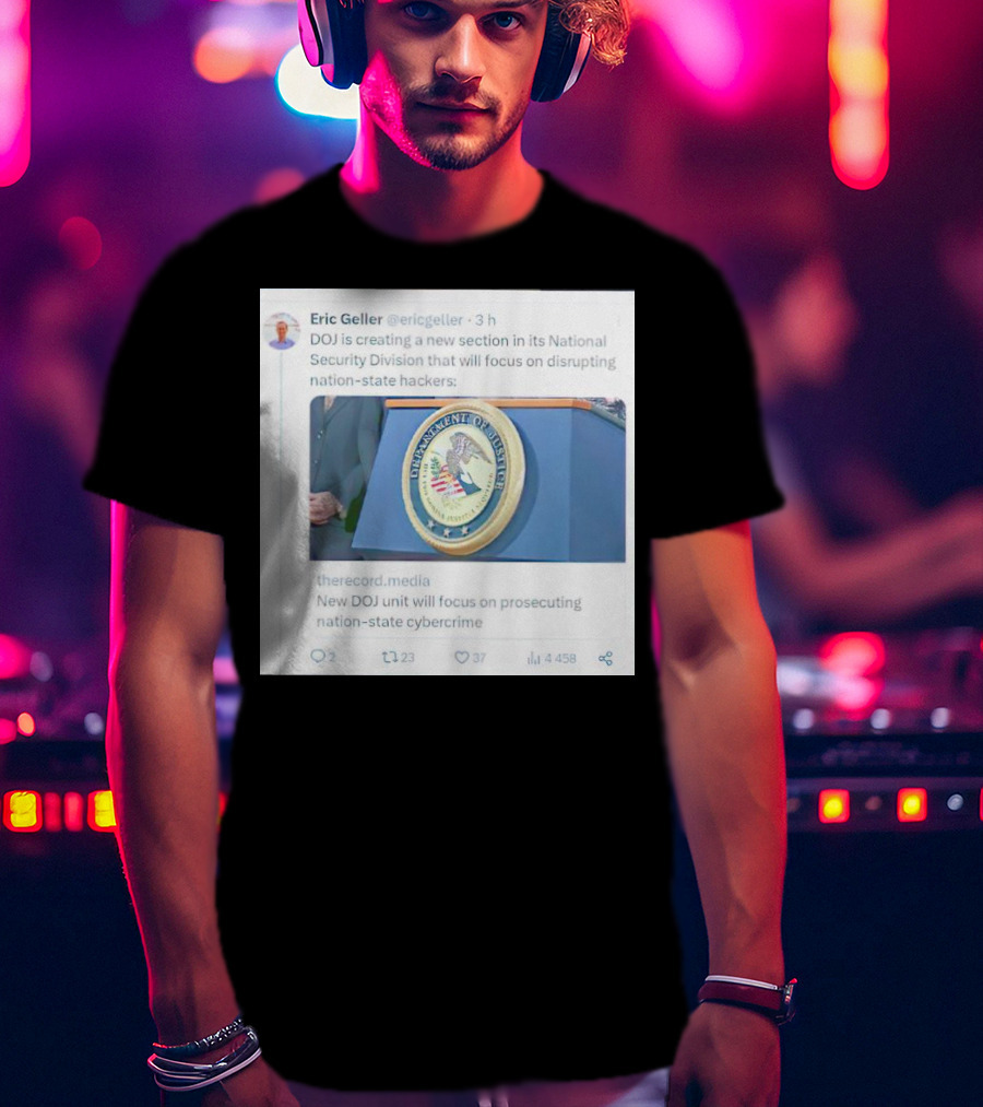 Eric Geller DOJ Creating National Security Section To Combat Nation-State Cybercrime T-Shirt