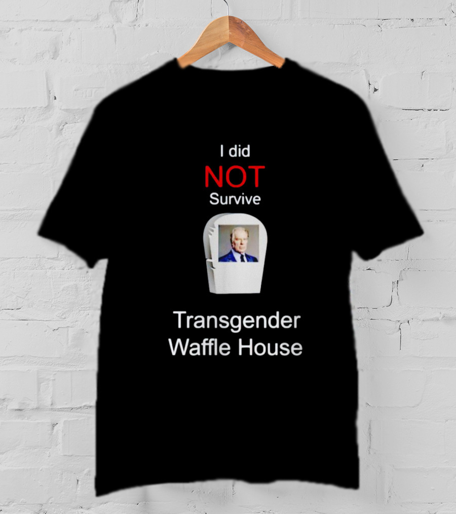 I Did NOT Survive Transgender Waffle House T-Shirt